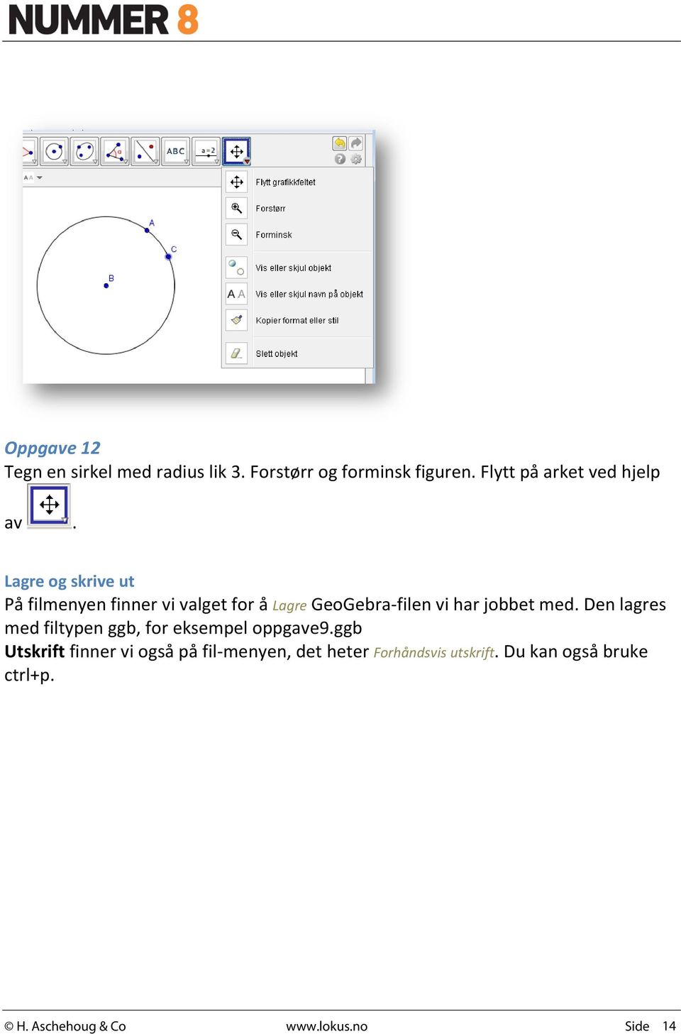 Lagre og skrive ut På filmenyen finner vi valget for å Lagre GeoGebra-filen vi har jobbet med.