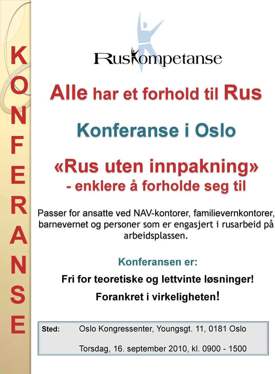 i rusarbeid på arbeidsplassen. Konferansen er: Fri for teoretiske og lettvinte løsninger!