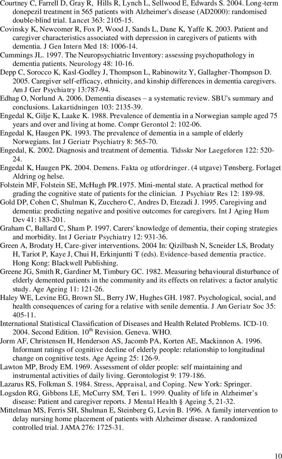 J Gen Intern Med 18: 1006-14. Cummings JL. 1997. The Neuropsychiatric Inventory: assessing psychopathology in dementia patients. Neurology 48: 10-16.