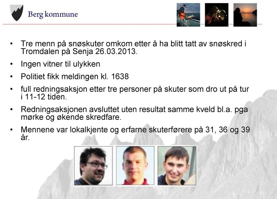 1638 full redningsaksjon etter tre personer på skuter som dro ut på tur i 11-12 tiden.