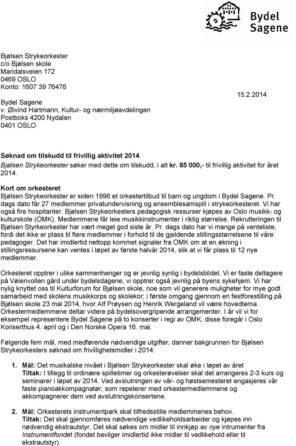 dags dato får 27 medlemmer privatundervisning og ensemblesamspill i strykeorkesteret. Vi har også fire hospitanter.