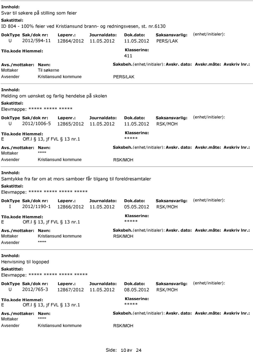 12865/2012 RSK/MOH E ***** Mottaker ***** RSK/MOH Samtykke fra far om at mors samboer får tilgang til foreldresamtaler Elevmappe: ***** ***** *****