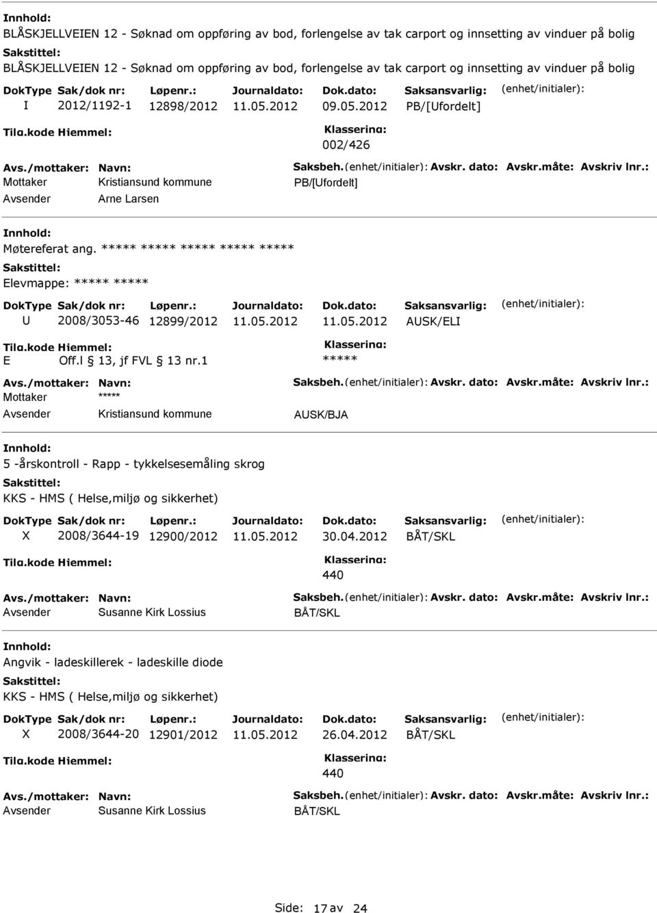 ***** ***** ***** ***** ***** Elevmappe: ***** ***** 2008/3053-46 12899/2012 ASK/EL E ***** Mottaker ***** ASK/BJA 5 -årskontroll - Rapp - tykkelsesemåling skrog KKS - HMS ( Helse,miljø