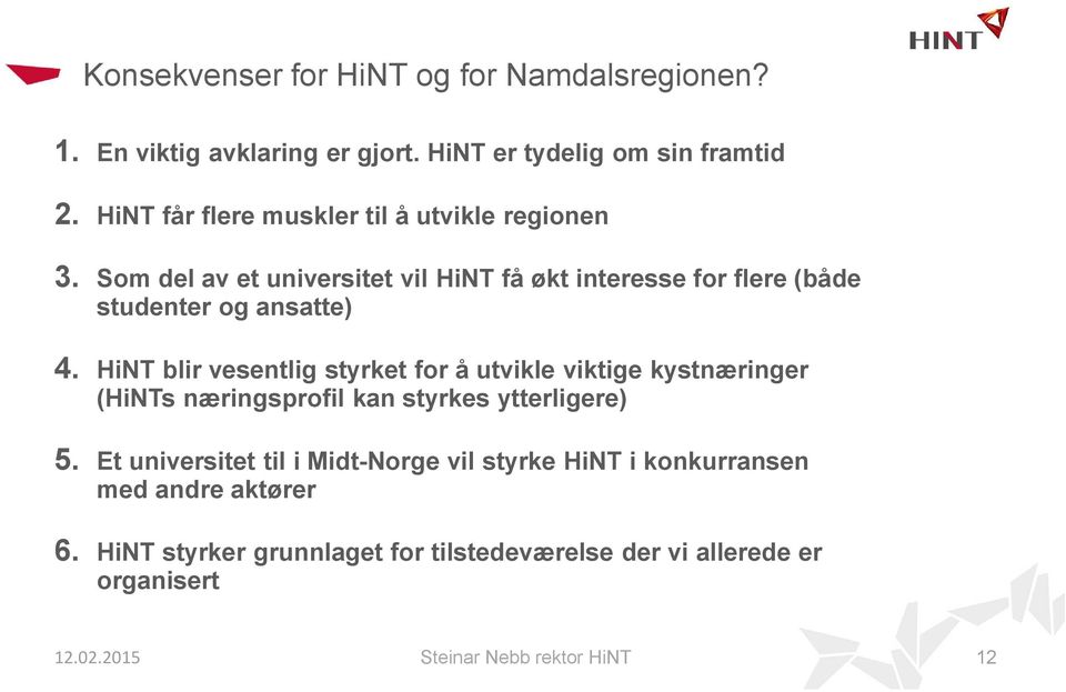 HiNT blir vesentlig styrket for å utvikle viktige kystnæringer (HiNTs næringsprofil kan styrkes ytterligere) 5.