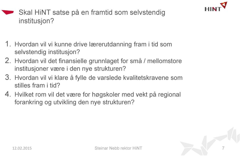 Hvordan vil det finansielle grunnlaget for små / mellomstore institusjoner være i den nye strukturen? 3.