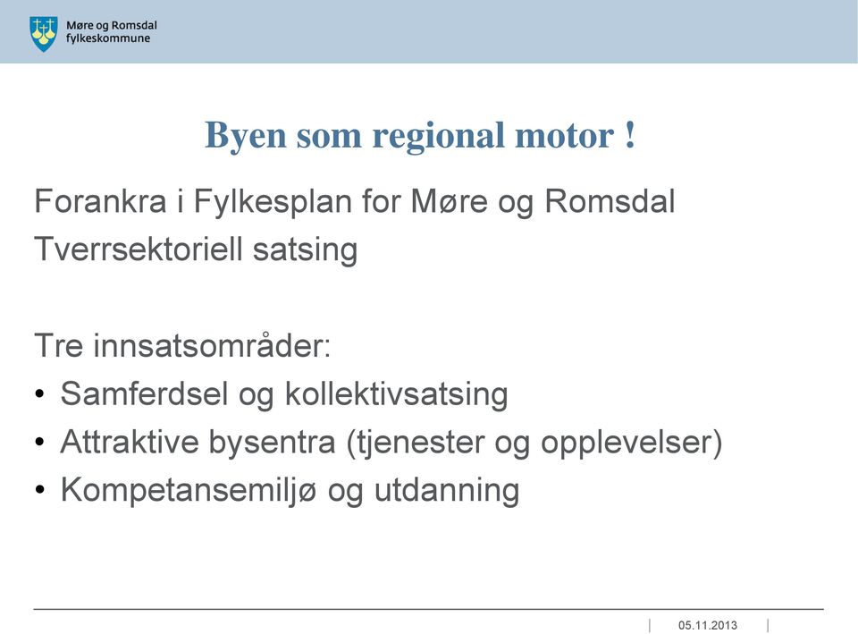 Tverrsektoriell satsing Tre innsatsområder: Samferdsel