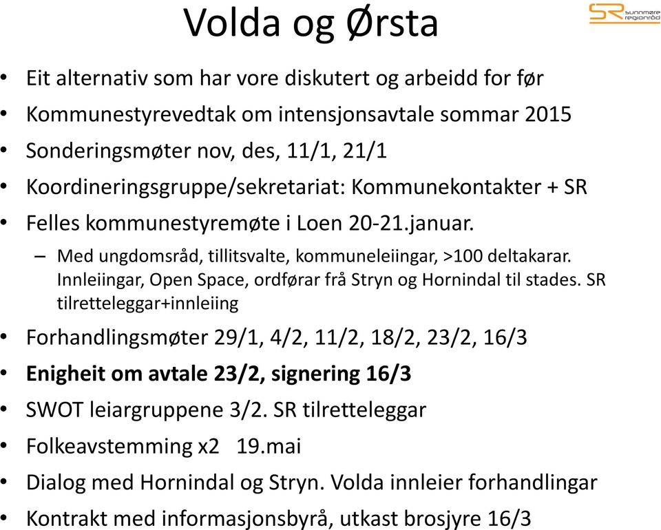 Innleiingar, Open Space, ordførar frå Stryn og Hornindal til stades.