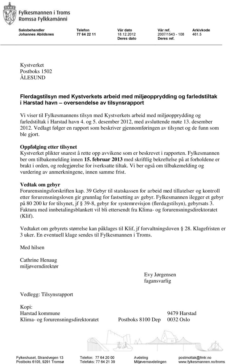 Kystverkets arbeid med miljøopprydding og farledstiltak i Harstad havn 4. og 5. desember 2012, med avsluttende møte 13. desember 2012. Vedlagt følger en rapport som beskriver gjennomføringen av tilsynet og de funn som ble gjort.