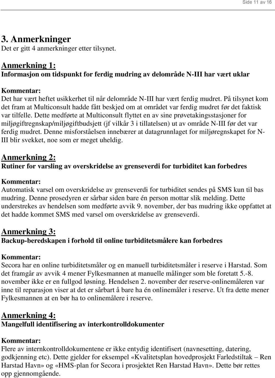 På tilsynet kom det fram at Multiconsult hadde fått beskjed om at området var ferdig mudret før det faktisk var tilfelle.