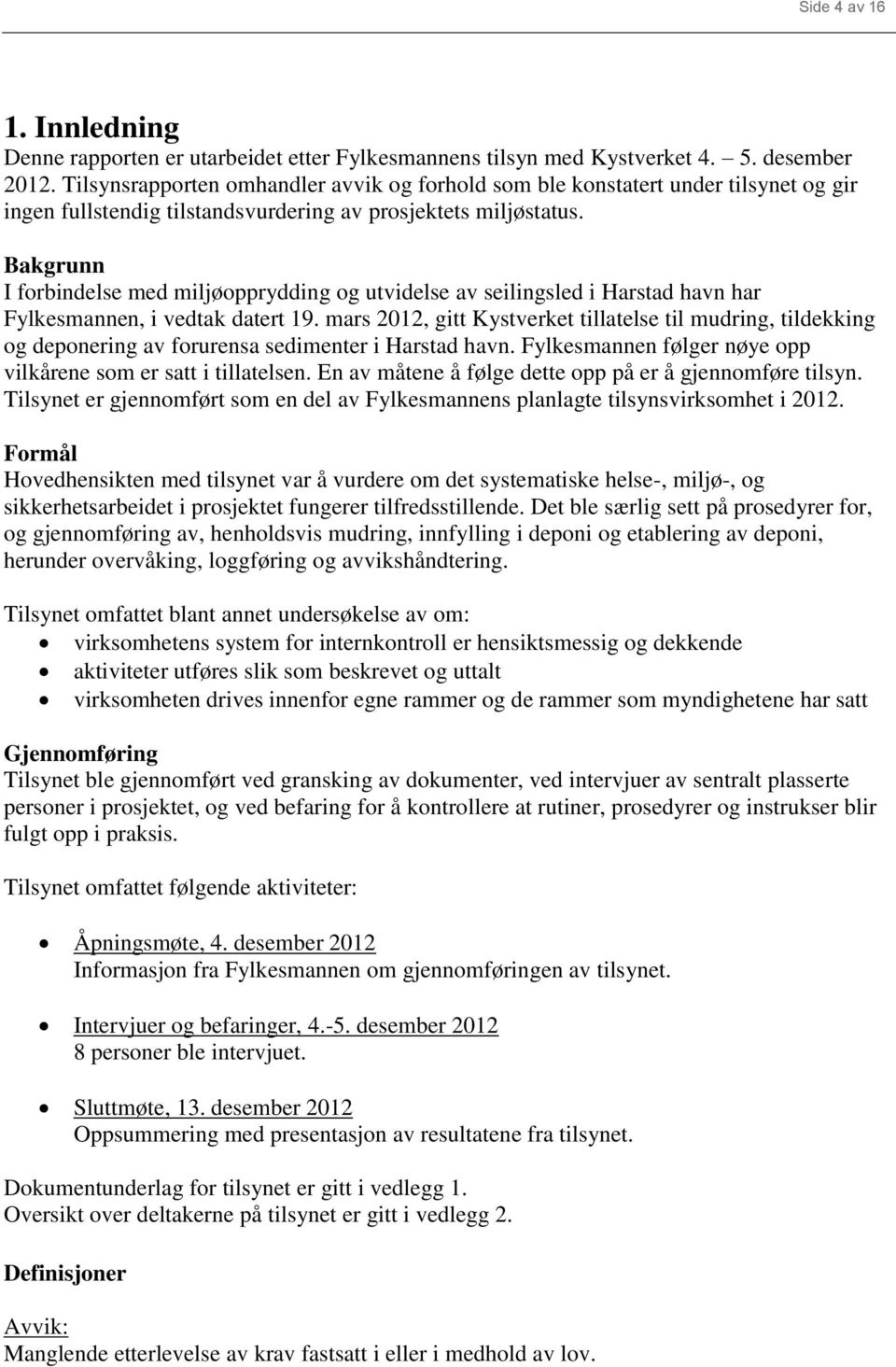 Bakgrunn I forbindelse med miljøopprydding og utvidelse av seilingsled i Harstad havn har Fylkesmannen, i vedtak datert 19.