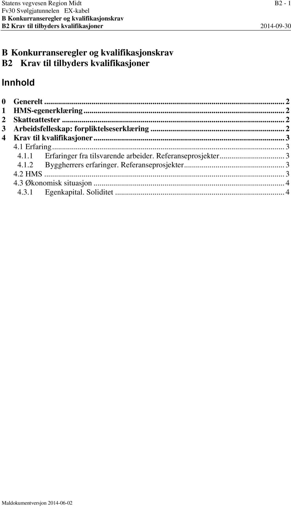 .. 2 3 Arbeidsfelleskap: forpliktelseserklæring... 2 4 Krav til kvalifikasjoner... 3 4.1 Erfaring... 3 4.1.1 Erfaringer fra tilsvarende arbeider.