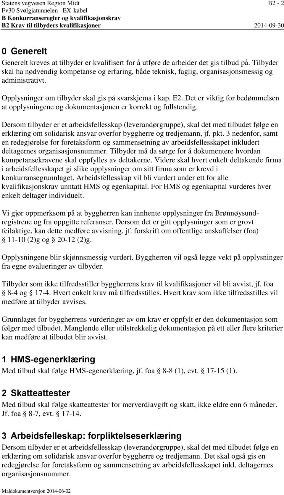 Det er viktig for bedømmelsen at opplysningene og dokumentasjonen er korrekt og fullstendig.