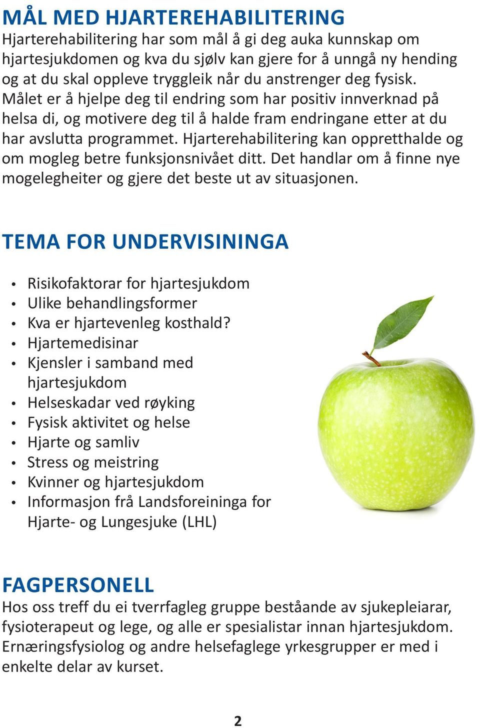 Hjarterehabilitering kan oppretthalde og om mogleg betre funksjonsnivået ditt. Det handlar om å finne nye mogelegheiter og gjere det beste ut av situasjonen.