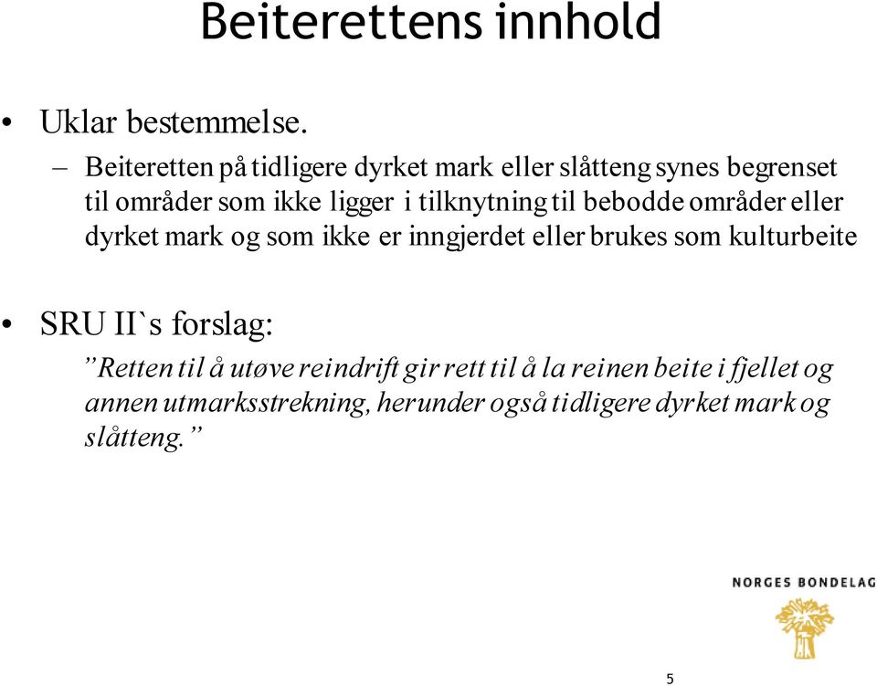 tilknytning til bebodde områder eller dyrket mark og som ikke er inngjerdet eller brukes som