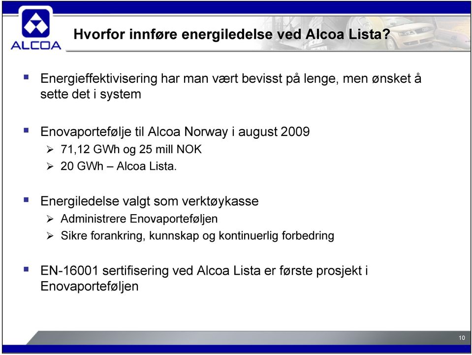 Alcoa Norway i august 2009 71,12 GWh og 25 mill NOK 20 GWh Alcoa Lista.