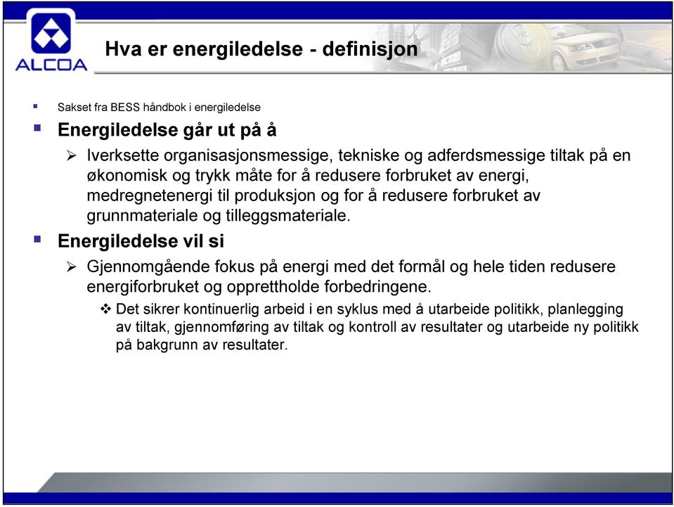 tilleggsmateriale. Energiledelse vil si Gjennomgående fokus på energi med det formål og hele tiden redusere energiforbruket og opprettholde forbedringene.