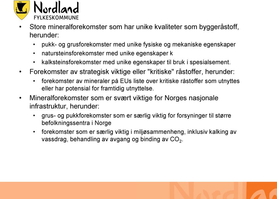 Forekomster av strategisk viktige eller "kritiske" råstoffer, herunder: forekomster av mineraler på EUs liste over kritiske råstoffer som utnyttes eller har potensial for framtidig