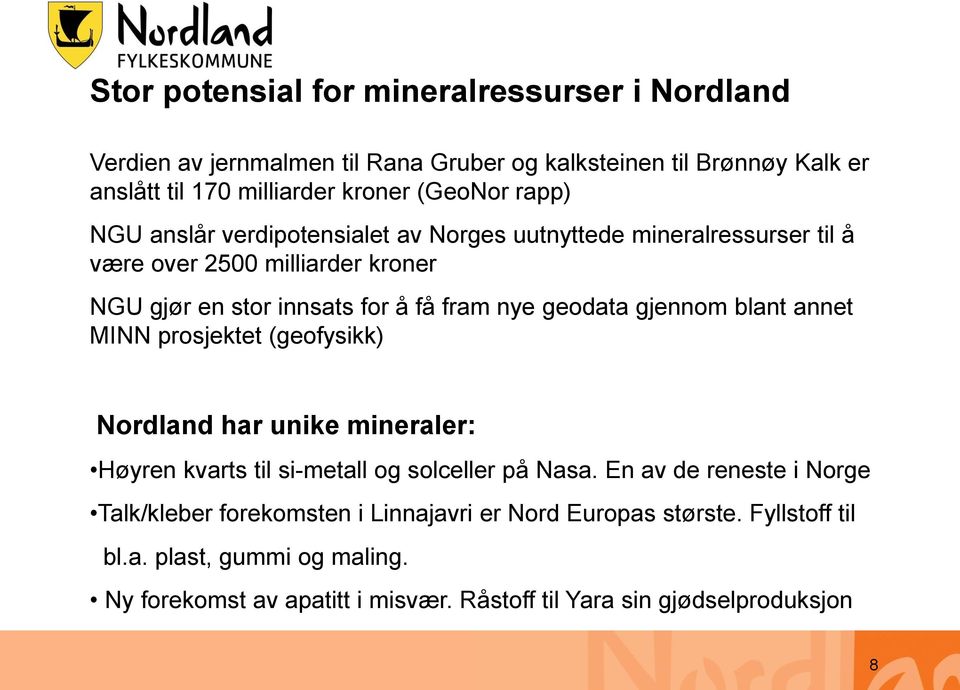 gjennom blant annet MINN prosjektet (geofysikk) Nordland har unike mineraler: Høyren kvarts til si-metall og solceller på Nasa.