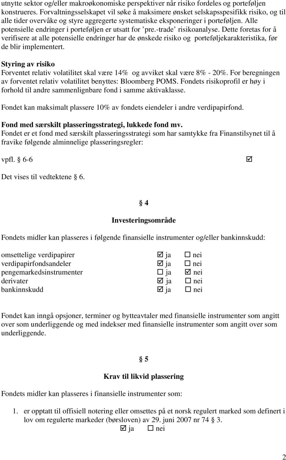 Alle potensielle endringer i porteføljen er utsatt for pre.-trade risikoanalyse.