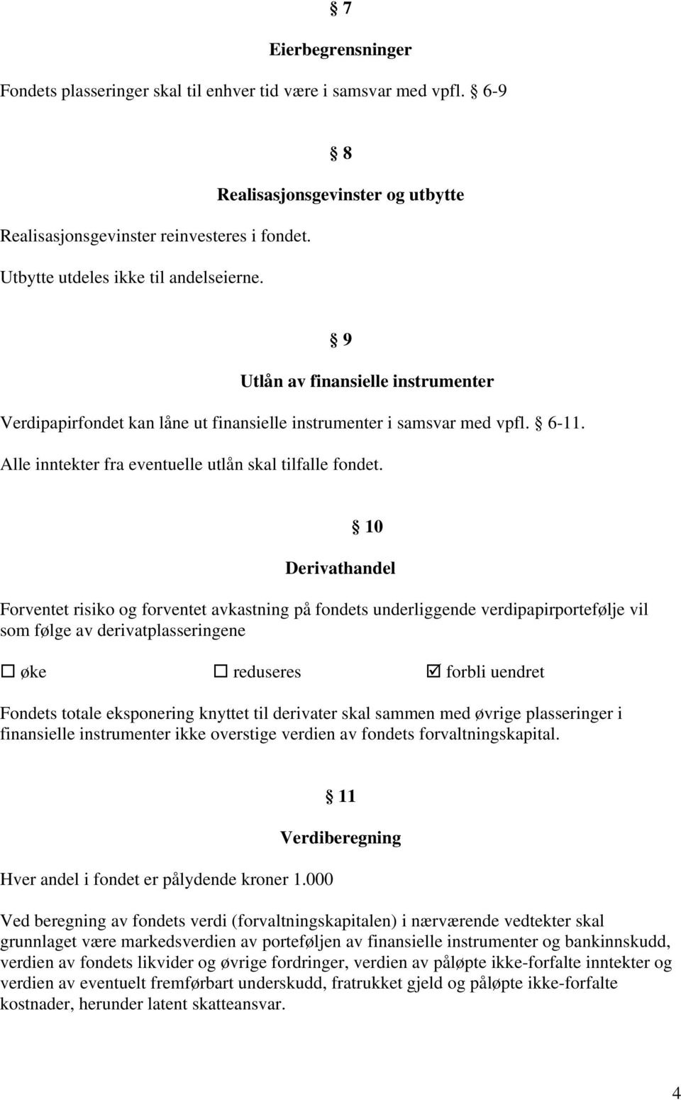 Alle inntekter fra eventuelle utlån skal tilfalle fondet.