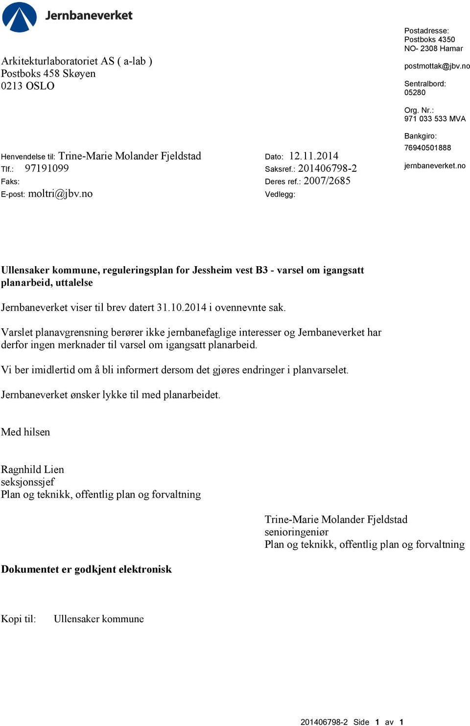 no Vedlegg: Bankgiro: 76940501888 jernbaneverket.no Ullensaker kommune, reguleringsplan for Jessheim vest B3 - varsel om igangsatt planarbeid, uttalelse Jernbaneverket viser til brev datert 31.10.