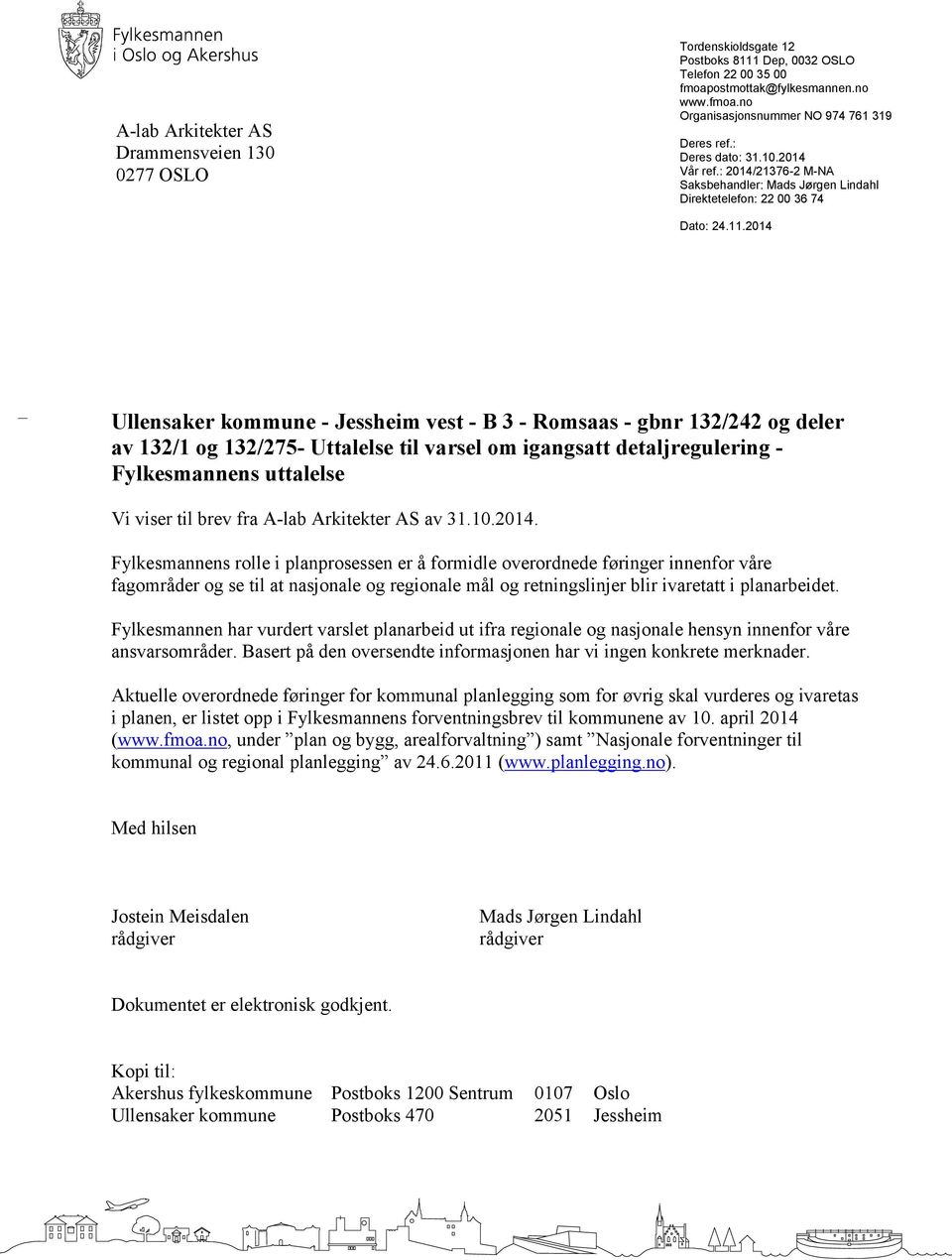 2014 Ullensaker kommune - Jessheim vest - B 3 - Romsaas - gbnr 132/242 og deler av 132/1 og 132/275- Uttalelse til varsel om igangsatt detaljregulering - Fylkesmannens uttalelse Vi viser til brev fra