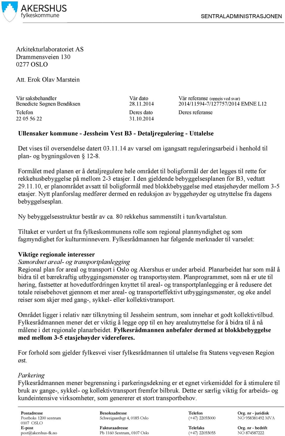 2014 Deres referanse Ullensaker kommune - Jessheim Vest B3 - Detaljregulering - Uttalelse Det vises til oversendelse datert 03.11.