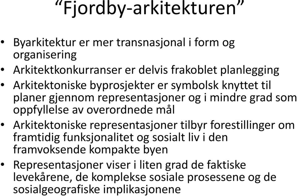 mål Arkitektoniske representasjoner tilbyr forestillinger om framtidig funksjonalitet og sosialt liv i den framvoksende kompakte