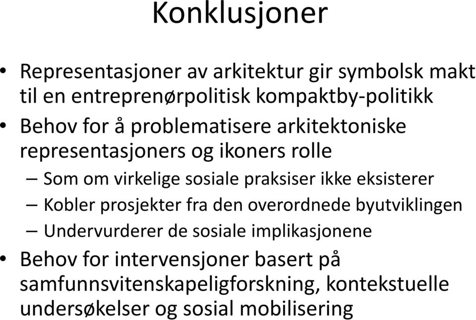 ikke eksisterer Kobler prosjekter fra den overordnede byutviklingen Undervurderer de sosiale implikasjonene