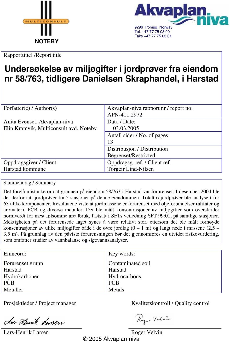 Akvaplan-niva rapport nr / report no: APN-411.2972 Anita Evenset, Akvaplan-niva Dato / Date: Elin Kramvik, Multiconsult avd. Noteby 03.03.2005 Antall sider / No.