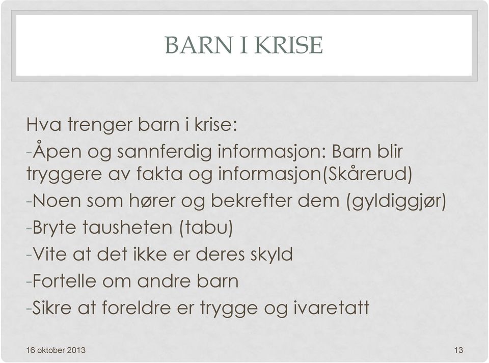 dem (gyldiggjør) -Bryte tausheten (tabu) -Vite at det ikke er deres skyld