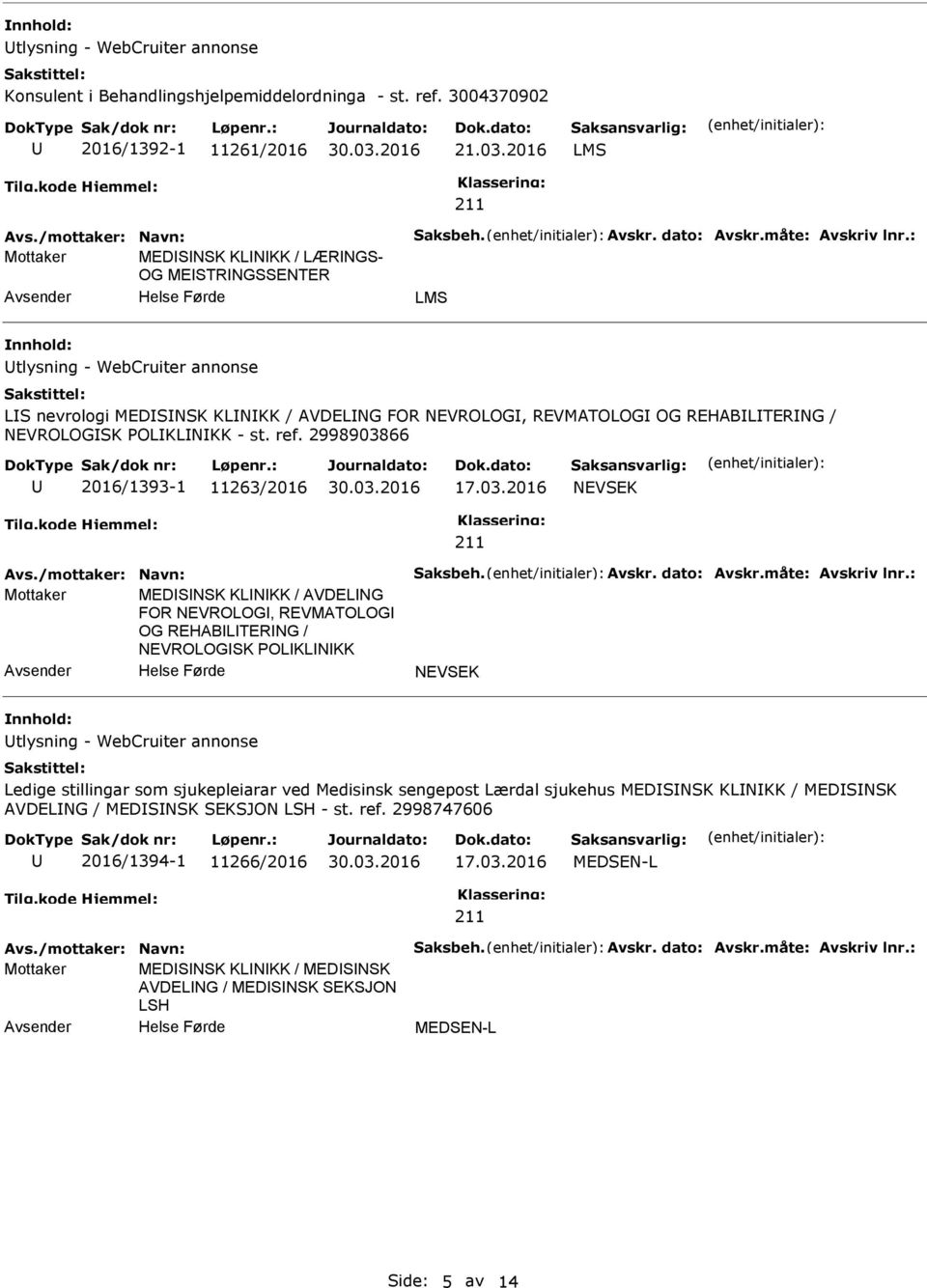 : Mottaker MEDSNSK KLNKK / LÆRNGS- OG MESTRNGSSENTER LMS tlysning - WebCruiter annonse LS nevrologi MEDSNSK KLNKK / AVDELNG FOR NEVROLOG, REVMATOLOG OG REHABLTERNG / NEVROLOGSK OLKLNKK - st. ref.