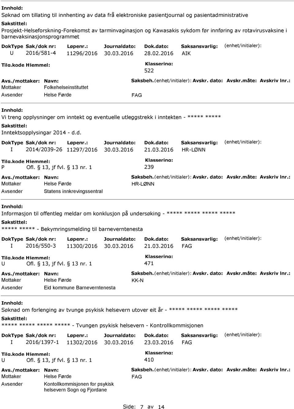 : Mottaker Folkehelseinstituttet Vi treng opplysninger om inntekt og eventuelle utleggstrekk i inntekten - ***** ***** nntektsopplysingar 2014 - d.d. 2014/2039-26 11297/2016 21.03.2016 239 Avs.