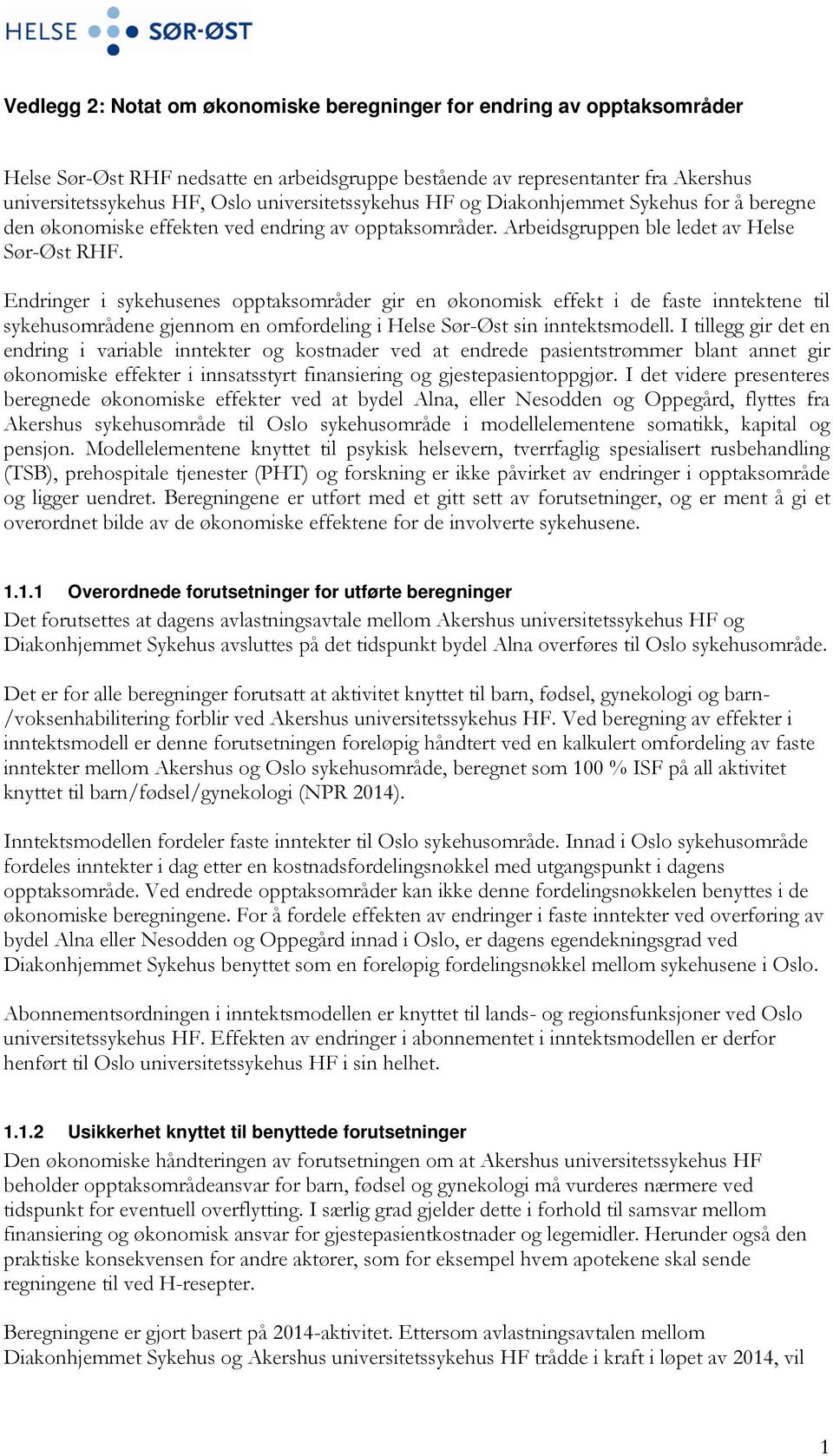 Endringer i sykehusenes opptaksområder gir en økonomisk effekt i de faste inntektene til ne gjennom en omfordeling i Helse Sør-Øst sin inntektsmodell.