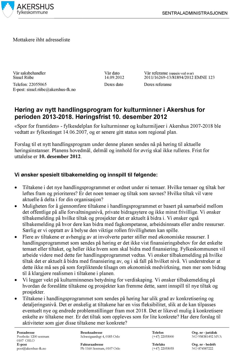 no Deres dato Deres referanse Høring av nytt handlingsprogram for kulturminner i Akershus for perioden 2013-2018. Høringsfrist 10.