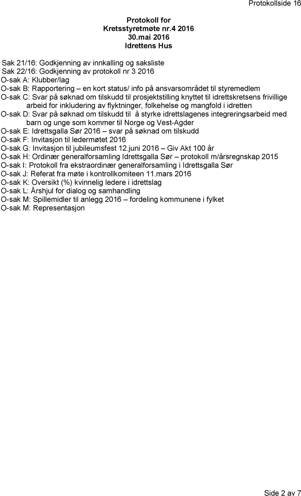 ansvarsområdet til styremedlem O-sak C: Svar på søknad om tilskudd til prosjektstilling knyttet til idrettskretsens frivillige arbeid for inkludering av flyktninger, folkehelse og mangfold i idretten