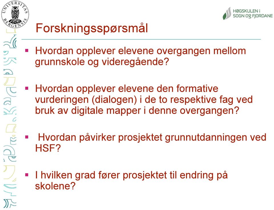 Hvordan opplever elevene den formative vurderingen (dialogen) i de to respektive