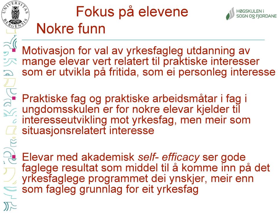 kjelder til interesseutvikling mot yrkesfag, men meir som situasjonsrelatert interesse Elevar med akademisk self- efficacy ser gode