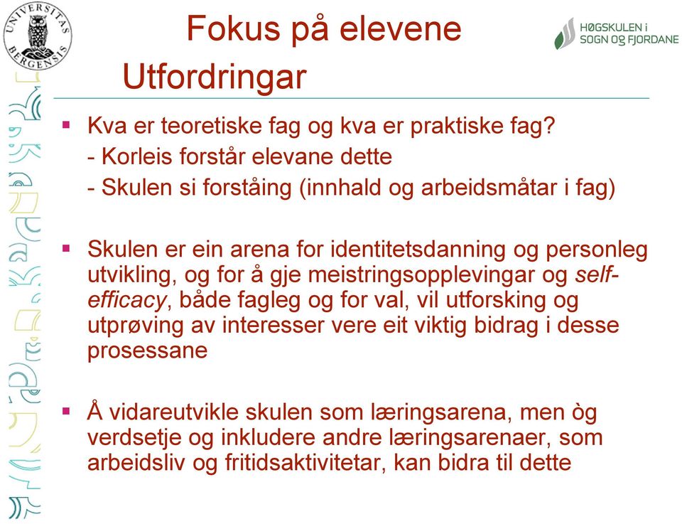 personleg utvikling, og for å gje meistringsopplevingar og selfefficacy, både fagleg og for val, vil utforsking og utprøving av