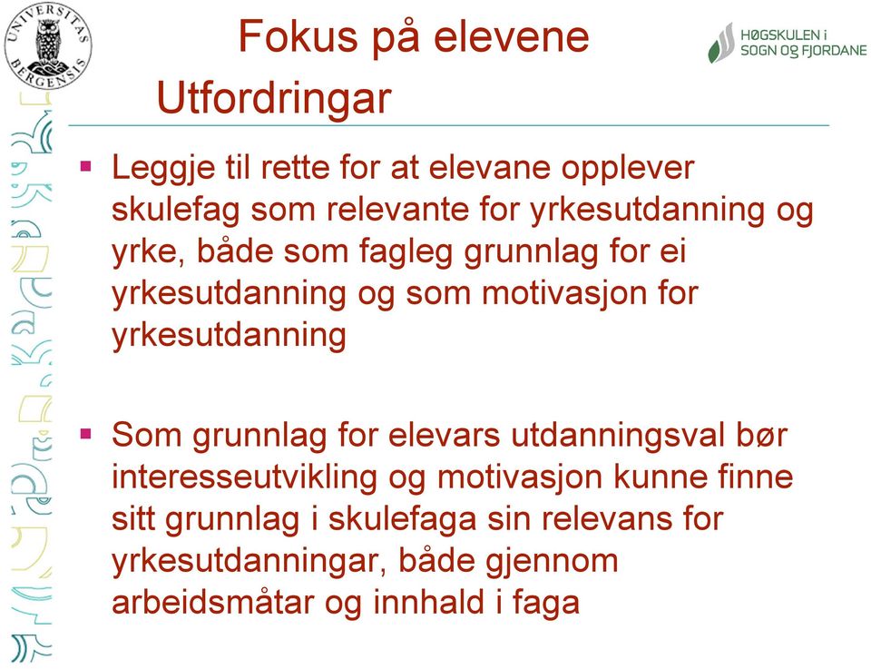 yrkesutdanning Som grunnlag for elevars utdanningsval bør interesseutvikling og motivasjon kunne