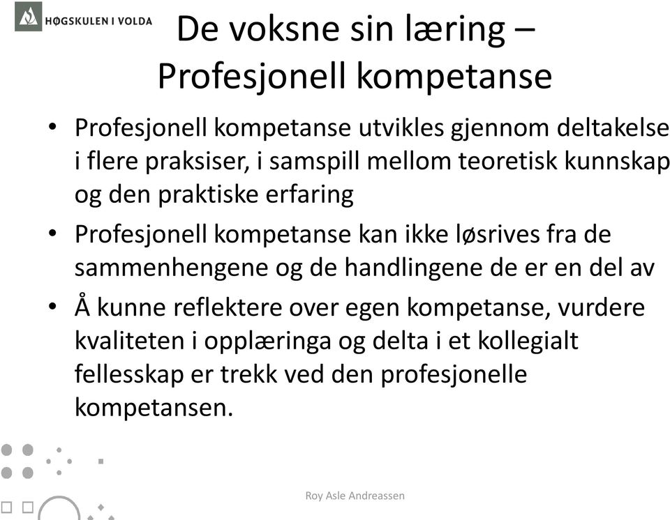 løsrives fra de sammenhengene og de handlingene de er en del av Å kunne reflektere over egen kompetanse,