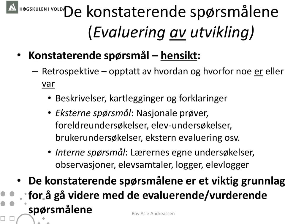 elev-undersøkelser, brukerundersøkelser, ekstern evaluering osv.