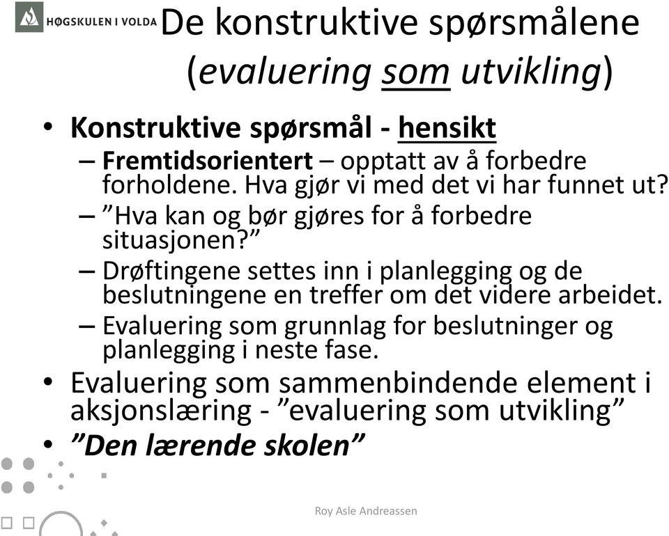 Drøftingene settes inn i planlegging og de beslutningene en treffer om det videre arbeidet.