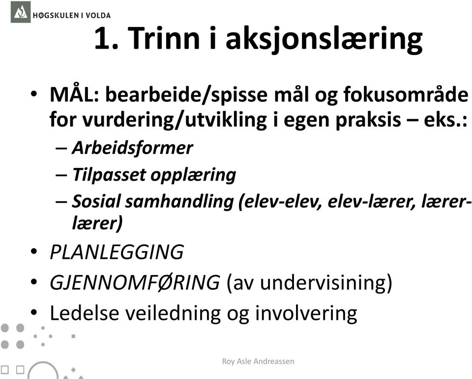 : Arbeidsformer Tilpasset opplæring Sosial samhandling (elev-elev,