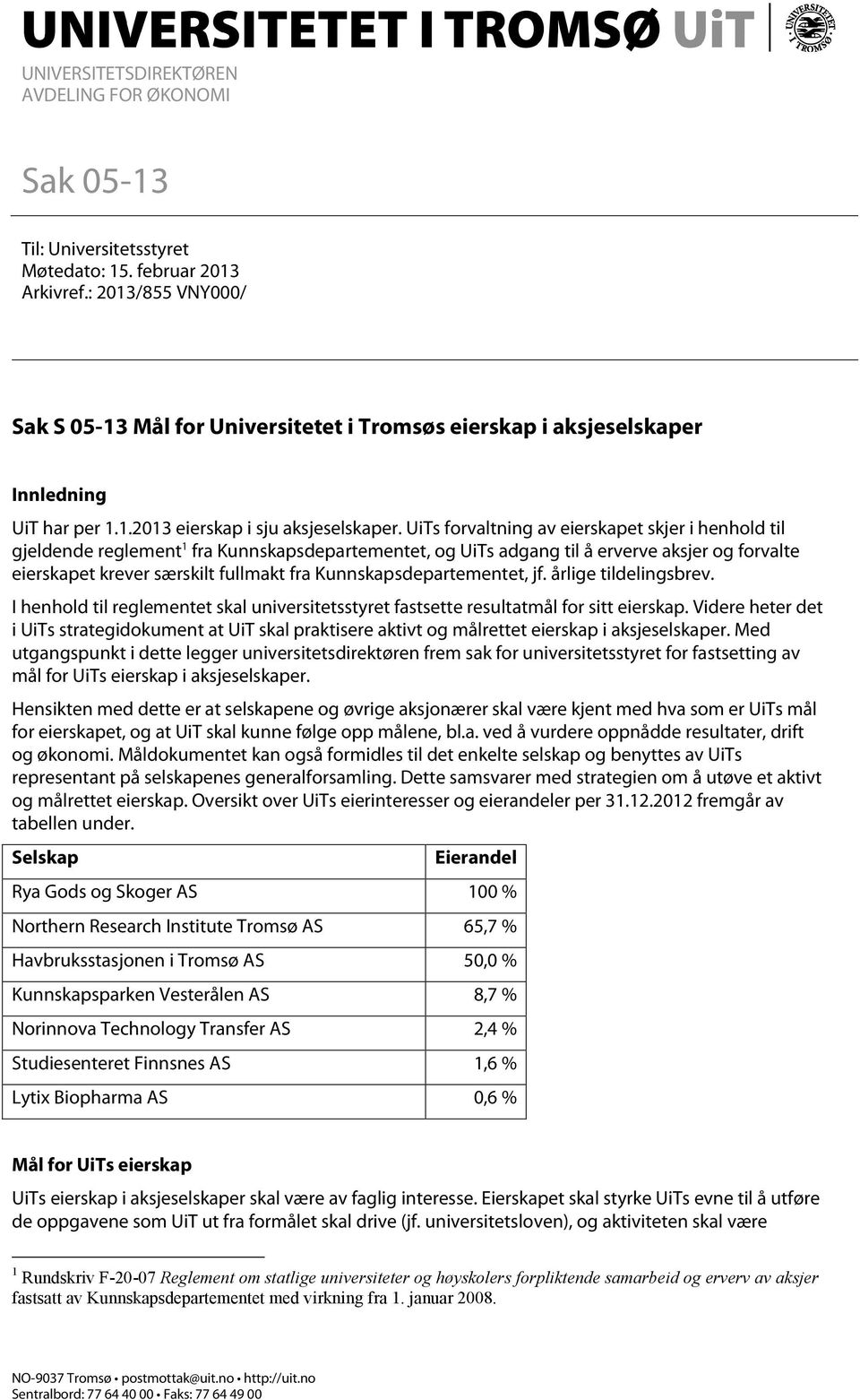 UiTs forvaltning av eierskapet skjer i henhold til gjeldende reglement 1 fra Kunnskapsdepartementet, og UiTs adgang til å erverve aksjer og forvalte eierskapet krever særskilt fullmakt fra