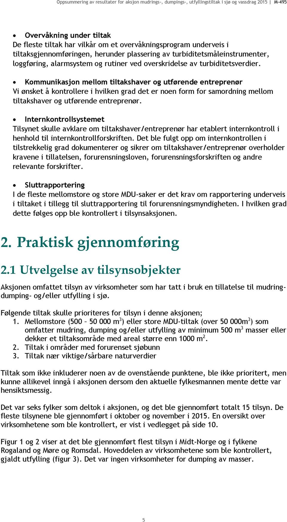 Kommunikasjon mellom tiltakshaver og utførende entreprenør Vi ønsket å kontrollere i hvilken grad det er noen form for samordning mellom tiltakshaver og utførende entreprenør.