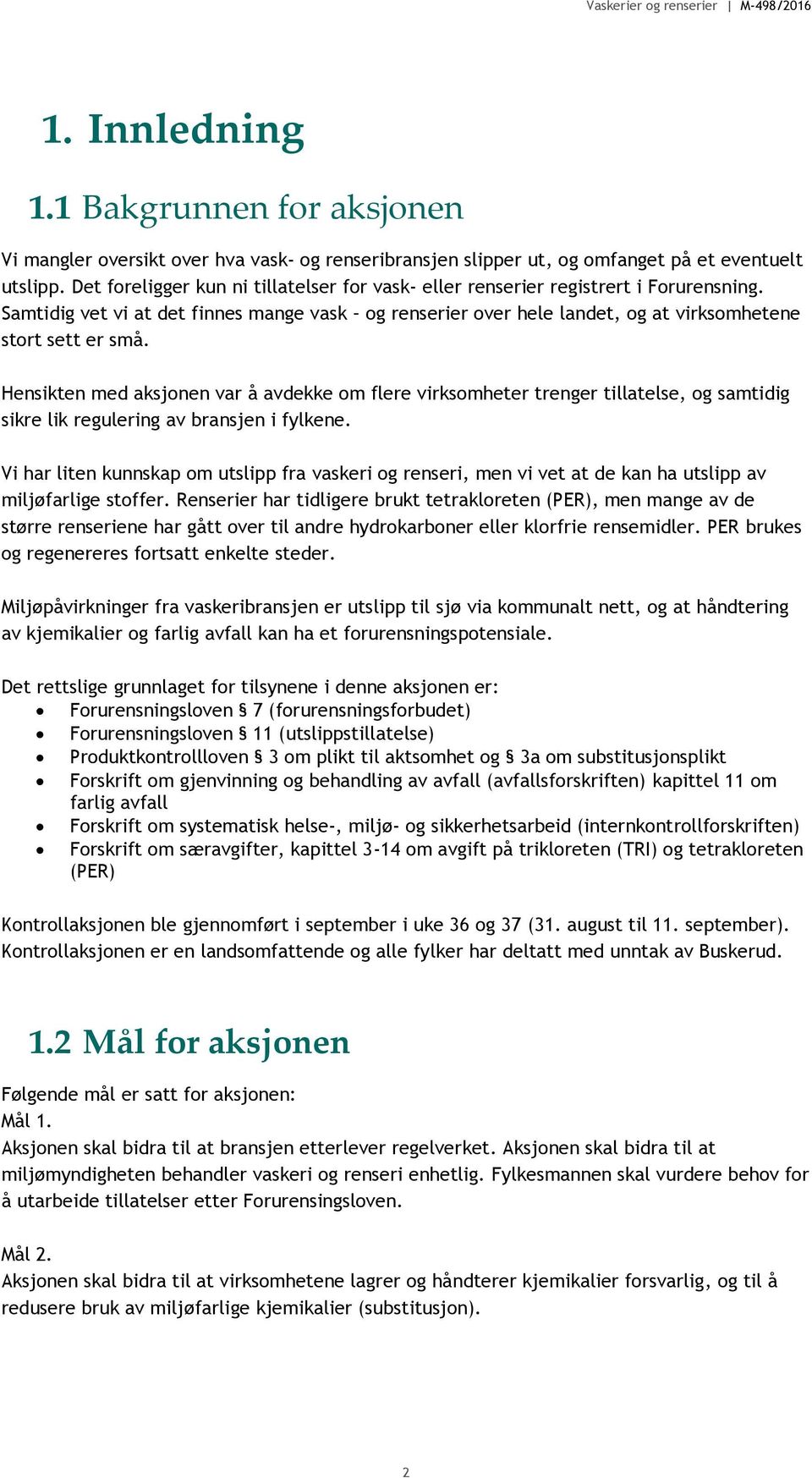 Hensikten med aksjonen var å avdekke om flere virksomheter trenger tillatelse, og samtidig sikre lik regulering av bransjen i fylkene.