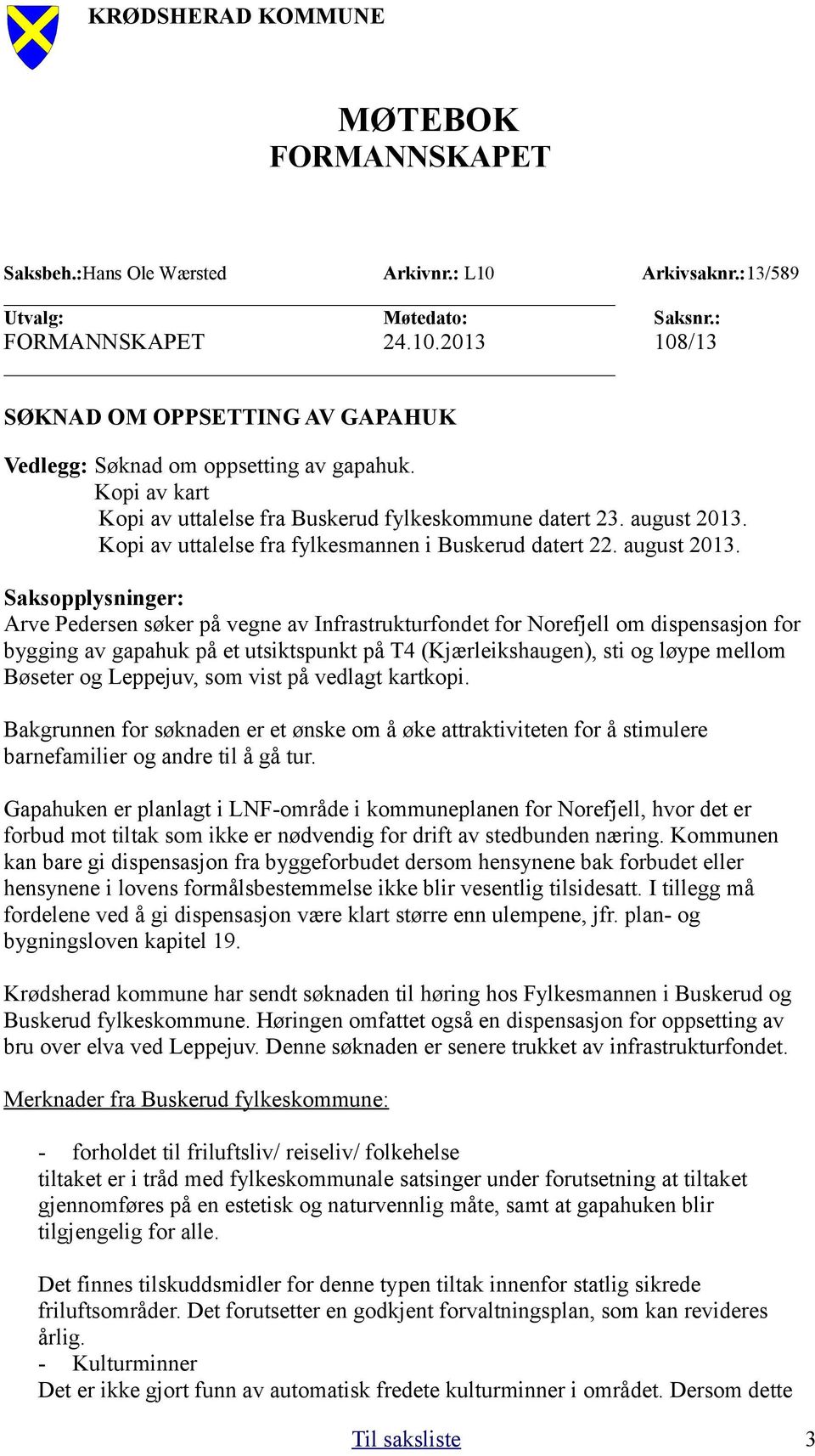 Kopi av uttalelse fra fylkesmannen i Buskerud datert 22. august 2013.