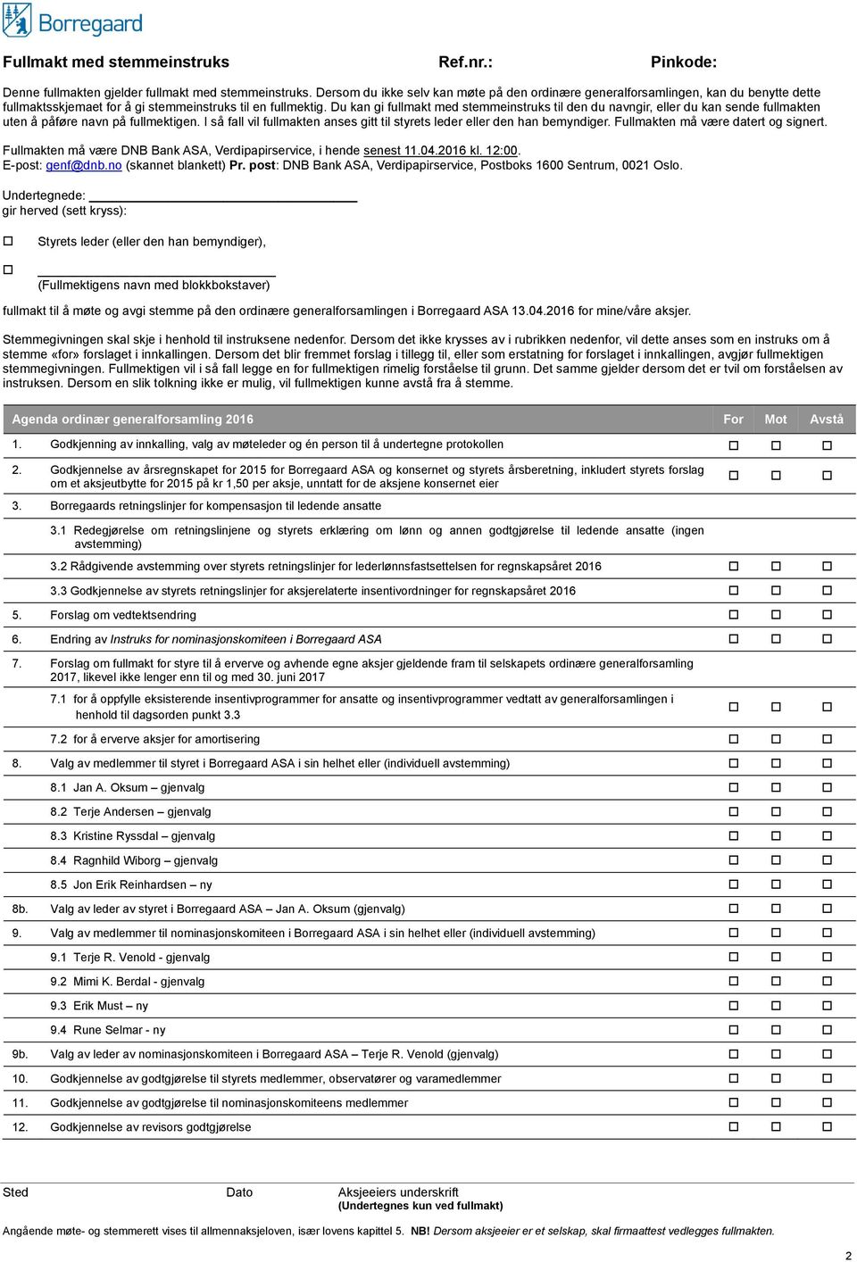 Du kan gi fullmakt med stemmeinstruks til den du navngir, eller du kan sende fullmakten uten å påføre navn på fullmektigen.