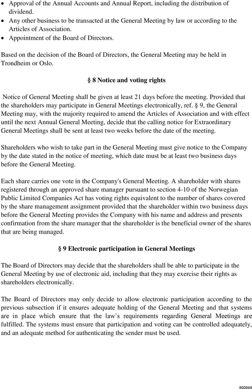 Based on the decision of the Board of Directors, the General Meeting may be held in Trondheim or Oslo.